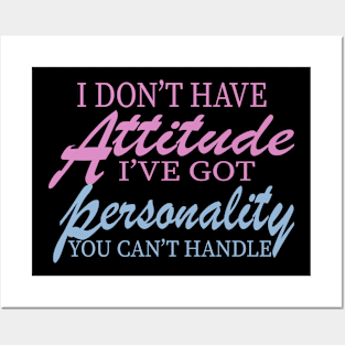 I Don't Have Attitude, Got Personality You Can't Handle Posters and Art